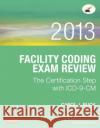 Facility Coding Exam Review 2013: The Certification Step with ICD-9-CM Carol J. Buck 9781455722884 W.B. Saunders Company