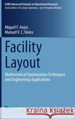 Facility Layout: Mathematical Optimization Techniques and Engineering Applications Miguel F. Anjos Manuel V. C. Vieira 9783030709891 Springer - książka