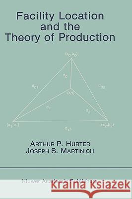 Facility Location and the Theory of Production Arthur P. Hurter Joseph S. Martinich 9780898382839 Springer - książka