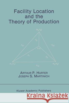 Facility Location and the Theory of Production Arthur P. Hurter Joseph S. Martinich 9789401076371 Springer - książka