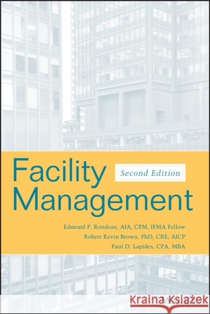 Facility Management Edmond P. Rondeau Robert Kevin Brown Paul D. Lapides 9780471700593 John Wiley & Sons - książka