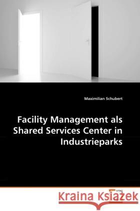 Facility Management als Shared Services Center in Industrieparks Schubert, Maximilian 9783639249835 VDM Verlag Dr. Müller - książka