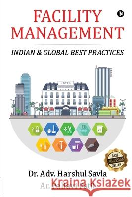 Facility Management: Indian & Global Best Practices Ar Pallavi Patil                         Dr Adv Harshul Savla 9781685633059 Notion Press - książka