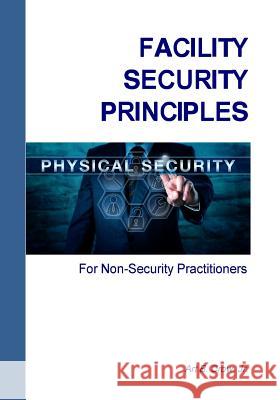 Facility Security Principles for Non-Security Practitioners Jr. Art B. Crow 9781732192102 Art B. Crow Jr. - książka