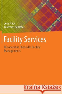 Facility Services: Die Operative Ebene Des Facility Managements Nävy, Jens 9783642395437 Vieweg+Teubner - książka