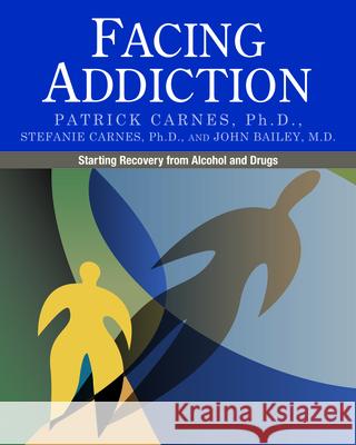 Facing Addiction: Starting Recovery from Alcohol and Drugs Patrick J. Carnes Stefanie Carnes John Bailey 9780982650561 Gentle Path Press - książka