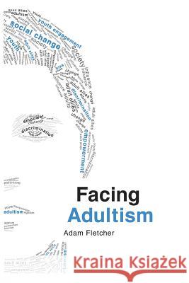 Facing Adultism Adam Fletcher 9781517641238 Createspace - książka