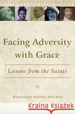 Facing Adversity with Grace: Lessons from the Saints Woodeene Koenig-Bricker 9781593251604 Word Among Us Press - książka