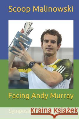 Facing Andy Murray: Symposium of a Champion Scoop Malinowski 9781099902062 Independently Published - książka