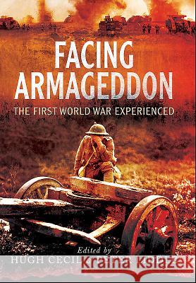 Facing Armageddon: The First World War Experienced Edited By Hugh Cecil Peter Liddle 9781783461691 Pen & Sword Books - książka