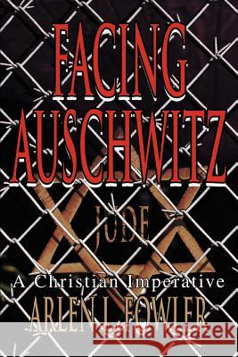 Facing Auschwitz: A Christian Imperative Fowler, Arlen L. 9780595281459 iUniverse - książka