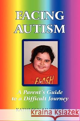 Facing Autism: A Parent's Guide to a Difficult Journey Mueller, Kathleen 9780595486984 iUniverse.com - książka