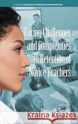 Facing Challenges and Complexities in Retention of Novice Teachers (hc) McDonald, Denise 9781641133005 Information Age Publishing - książka