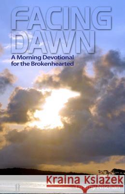 Facing Dawn: A Morning Devotional for the Brokenhearted Tammy Nischan 9781494207014 Createspace - książka