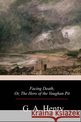 Facing Death G. a. Henty 9781979370547 Createspace Independent Publishing Platform - książka