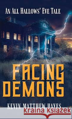 Facing Demons: An All Hallows' Eve Tale Kevin Matthew Hayes 9781965315019 Live Oak Key Publishing LLC - książka