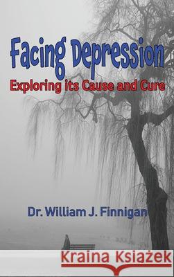 Facing Depression: Exploring Its Cause and Cure William J Finnigan 9781733331555 Old Paths Publications, Inc - książka