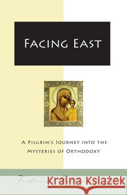 Facing East: A Pilgrim's Journey Into the Mysteries of Orthodoxy Frederica Mathewes-Green 9780060850005 HarperOne - książka
