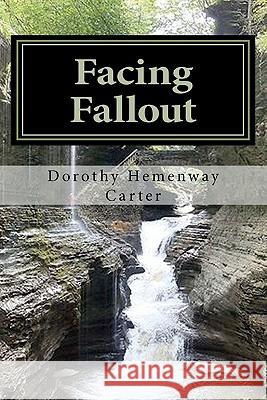 Facing Fallout Dorothy Hemenway Carter 9781456586102 Createspace - książka