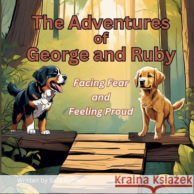 Facing Fear and Feeling Proud: The Adventures of George and Ruby, Book 2 Hansen, Sara 9798998898365 Grove Publishing, LLC - książka