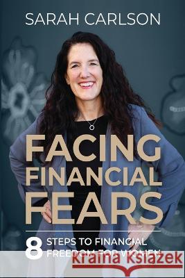 Facing Financial Fears Sarah Carlson   9781513695167 Winsome Entertainment Group - książka