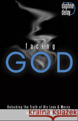 Facing God: Unlocking the Truth of His Love and Mercy Through the Life of Job Daphne Delay 9781680310962 Harrison House - książka