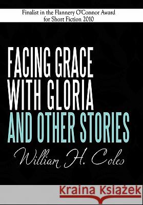 Facing Grace with Gloria and Other Stories William H. Coles 9781452066578 Authorhouse - książka