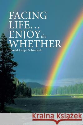 Facing Life ... Enjoy the Whether Ronald Joseph Schinderle 9781490879147 WestBow Press - książka