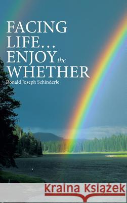 Facing Life ... Enjoy the Whether Ronald Joseph Schinderle 9781490879161 WestBow Press - książka