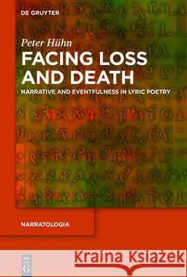 Facing Loss and Death: Narrative and Eventfulness in Lyric Poetry Hühn, Peter 9783110484229 de Gruyter - książka