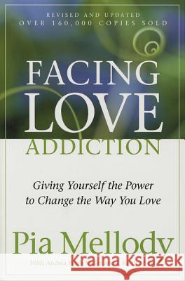 Facing Love Addiction : Giving Yourself the Power to Change the Way You Love Pia Mellody Andrea Wells Miller J. Keith Miller 9780062506047 HarperOne - książka