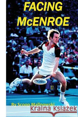 Facing McEnroe: Symposium of a Champion Scoop Malinowski 9781532844812 Createspace Independent Publishing Platform - książka