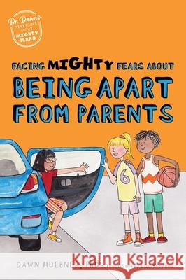 Facing Mighty Fears About Being Apart From Parents Dawn, PhD Huebner 9781839974649 Jessica Kingsley Publishers - książka