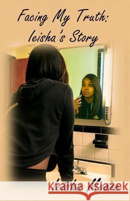 Facing My Truth: Ieisha's Story Ieisha Moore 9781099513206 Independently Published - książka