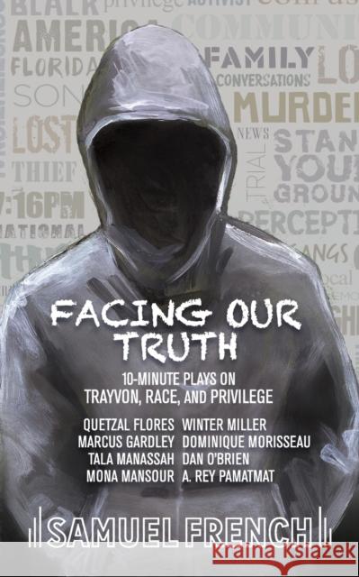 Facing Our Truth: Short Plays on Trayvon, Race, and Privilege Dominique Morisseau A. Rey Pamatmat Winter Miller 9780573704260 Samuel French, Inc. - książka