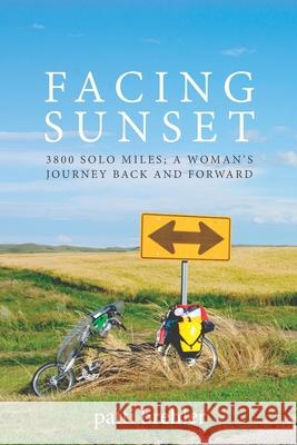 Facing Sunset: 3800 solo miles; a woman's journey back and forward Patti Brehler 9781735338767 Lilith House Press - książka