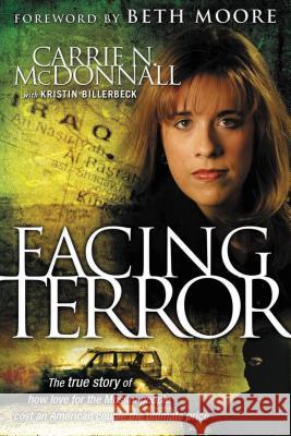 Facing Terror: The True Story of How an American Couple Paid the Ultimate Price Because of Their Love of Muslim People Carrie McDonnall Kristin Billerbeck Beth Moore 9781595551993 Thomas Nelson Publishers - książka