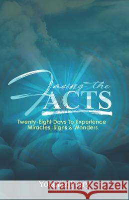 Facing the Acts: Twenty-Eight Days to Experience Miracles, Signs & Wonders Yolanda Perry 9781798067840 Independently Published - książka