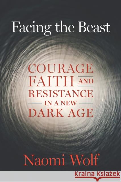 Facing the Beast: Courage, Faith, and Resistance in a New Dark Age  9781645022367 Chelsea Green Publishing Co - książka