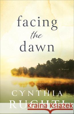 Facing the Dawn Cynthia Ruchti 9780800739690 Fleming H. Revell Company - książka