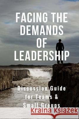 Facing the Demands of Leadership: Discussion Guide for Teams & Small Groups Adrian Pei 9781537097701 Createspace Independent Publishing Platform - książka