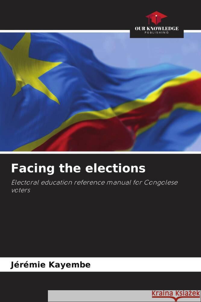 Facing the elections J?r?mie Kayembe 9786206520221 Our Knowledge Publishing - książka