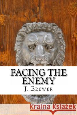 Facing the Enemy: Short Stories of War J. Brewer 9781518744365 Createspace Independent Publishing Platform - książka