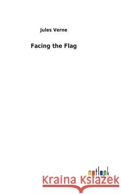 Facing the Flag Jules Verne 9783732623808 Salzwasser-Verlag Gmbh - książka