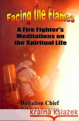 Facing The Flames: A Fire Fighter's Meditations On The Spiritual Life Stevenson, John 9780982113059 Redeemer Publishing - książka