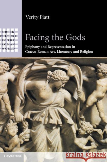 Facing the Gods: Epiphany and Representation in Graeco-Roman Art, Literature and Religion Platt, Verity 9780521861717  - książka