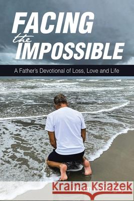 Facing the Impossible: A Father's Devotional of Loss, Love and Life Adam Kornegay 9798893452013 Christian Faith Publishing - książka