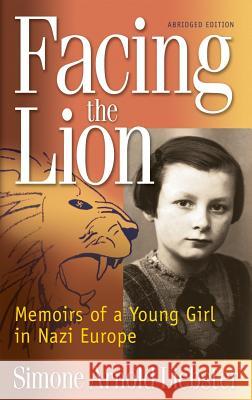 Facing the Lion: Memoirs of a Young Girl in Nazi Europe Simone Arnold Liebster 9781937188009 George Milakovich & Assoc Inc - książka