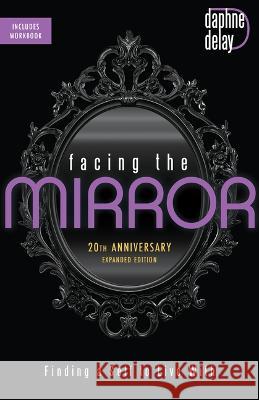 Facing the Mirror 20th Anniversary Expanded Edition: Finding a Self to Live With Daphne Delay 9781667503011 Harrison House - książka