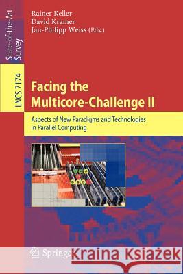 Facing the Multicore-Challenge II: Aspects of New Paradigms and Technologies in Parallel Computing Keller, Rainer 9783642303968 Springer - książka